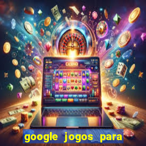 google jogos para ganhar dinheiro